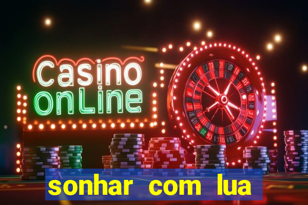 sonhar com lua jogo do bicho